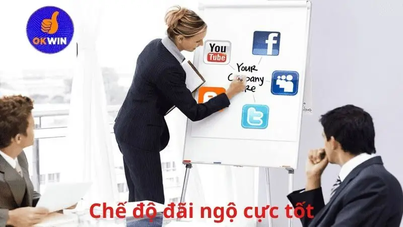 Chế độ đãi ngộ cực tốt