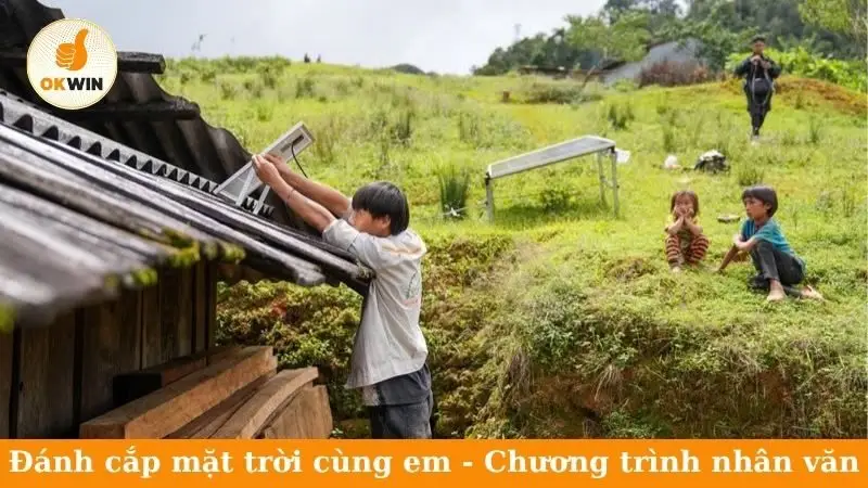 Đánh cắp mặt trời cùng em - Chương trình nhân văn