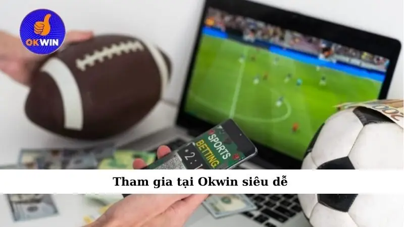 Tham gia tại Okwin siêu dễ