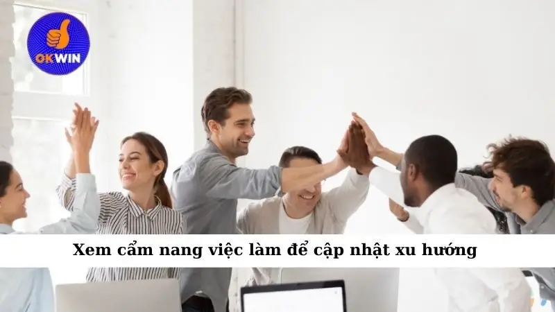 Xem cẩm nang việc làm để cập nhật xu hướng