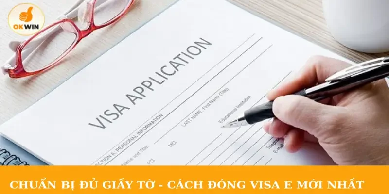 Chuẩn bị đủ giấy tờ - Cách đóng visa E mới nhất