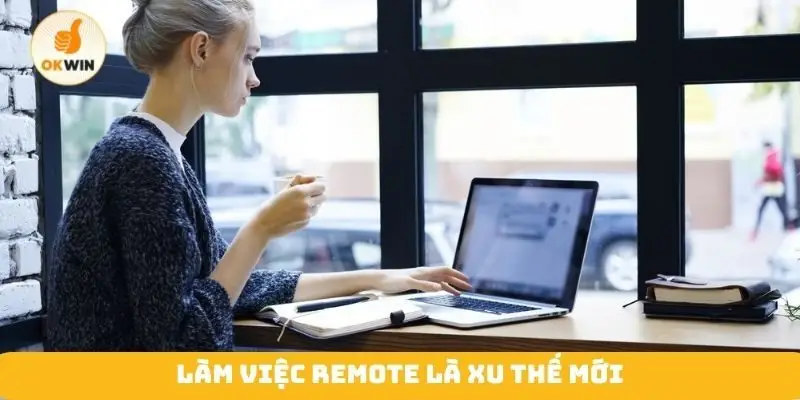 Làm việc Remote là xu thế mới