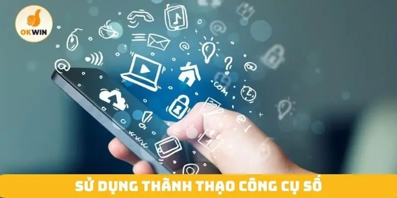 Sử dụng thành thạo công cụ số