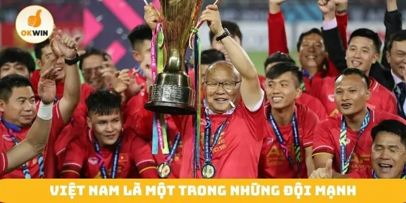 Việt Nam là một trong những đội mạnh