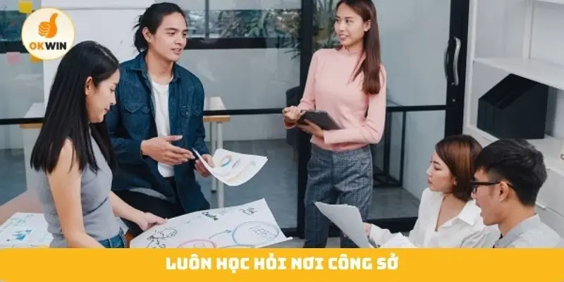 Luôn học hỏi nơi công sở